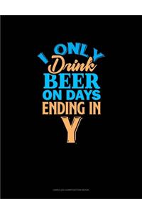 I Only Drink Beer On Days Ending In Y