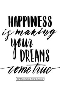 Happiness is making your dreams come true 90 Day Vision Board Planner