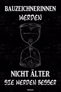 Bauzeichnerinnen werden nicht älter sie werden besser Notizbuch: Bauzeichnerin Journal DIN A5 liniert 120 Seiten Geschenk