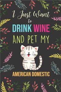 I Just Want To Drink Wine And Pet My American Domestic