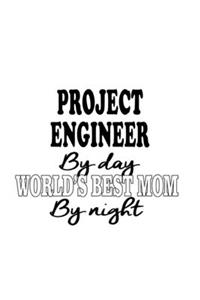 Project Engineer By Day World's Best Mom By Night