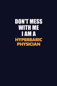 Don't Mess With Me I Am A Hyperbaric physician