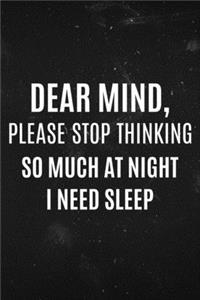 Dear Mind, Please stop Thinking so much at night i need Sleep