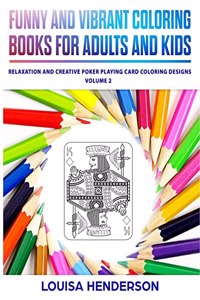 Funny And Vibrant Coloring Books For Adults And Kids: Relaxation And Creative Poker Playing Card Coloring Designs (Poker Playing Card Coloring Series) (Volume 2)