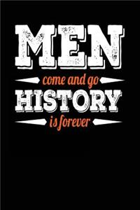 Men Come And Go History Is Forever