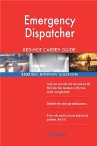 Emergency Dispatcher RED-HOT Career Guide; 2533 REAL Interview Questions