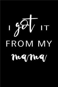 I Got It From My Mama