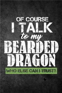 Of Course I Talk To My Bearded Dragon Who Else Can I Trust?
