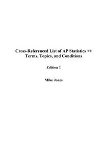 Cross-Referenced List of AP Statistics ++ Terms, Topics, and Conditions