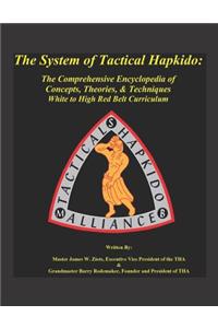 The System of Tactical Hapkido the Comprehensive Encyclopedia of Concepts, Theories & Techniques