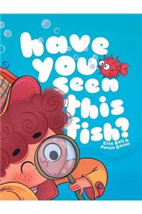 Have You Seen This Fish?