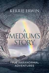 Medium's Story: True Paranormal Adventures