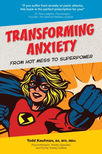 TRANSFORMING ANXIETY From Hot Mess to Superpower