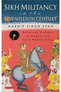 Sikh Militancy in the Seventeenth Century