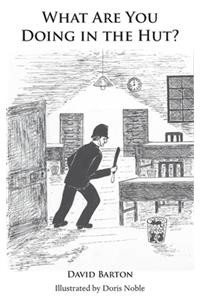 What Are You Doing in the Hut?