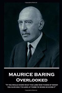 Maurice Baring - Overlooked: 'If you would know what the Lord God thinks of money, you have only to look at those to whom he gives it''