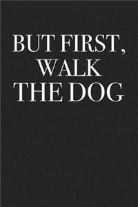 But First, Walk the Dog