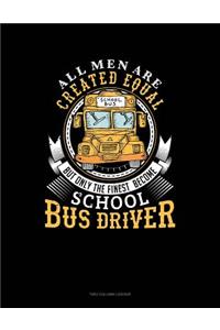 All Men Are Created Equal But Only the Finest Become School Bus Drivers: Unruled Composition Book