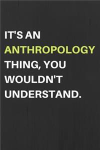 It's an Anthropology Thing, You Wouldn't Understand.