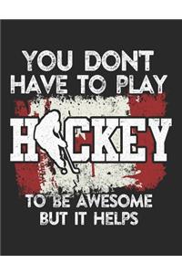 You Don't Have To Play Hockey To Be Awesome But It Helps