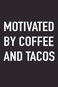 Motivated by Coffee and Tacos