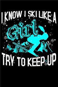 I Know I Ski Like a Girl Try to Keep Up