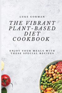 Vibrant Plant-Based Diet Cookbook