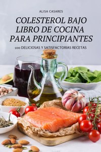 Colesterol Bajo Libro de Cocina Para Principiantes