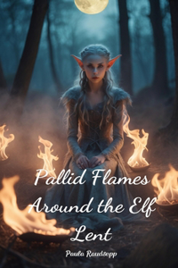 Pallid Flames Around the Elf Lent