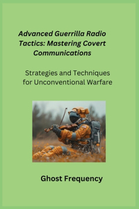 Advanced Guerrilla Radio Tactics