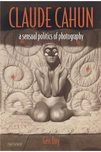 Claude Cahun: A Sensual Politics of Photography