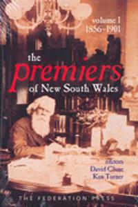 Premiers of New South Wales  - Volume One  1856-1901