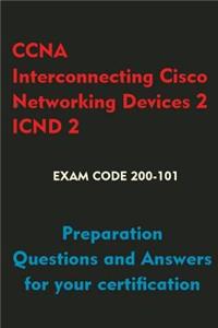 CCNA Interconnecting Cisco Networking Devices 2 (Icnd2): Preparation Questions and Answers for Your Certification