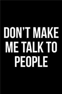 Don't Make Me Talk to People