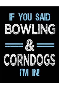 If You Said Bowling & Corndogs I'm in