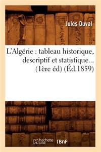 L'Algérie: Tableau Historique, Descriptif Et Statistique (Éd.1859)