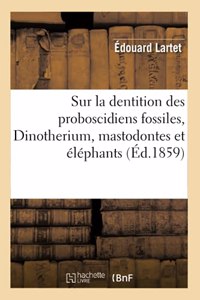 Sur La Dentition Des Proboscidiens Fossiles Dinotherium, Mastodontes Et Éléphants,