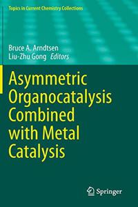 Asymmetric Organocatalysis Combined with Metal Catalysis