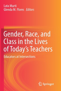 Gender, Race, and Class in the Lives of Today’s Teachers