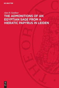 Admonitions of an Egyptian Sage from a Hieratic Papyrus in Leiden