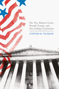 New Roberts Court, Donald Trump, and Our Failing Constitution