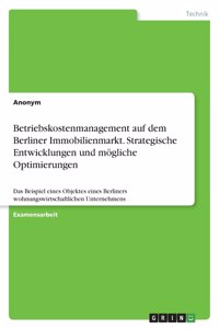 Betriebskostenmanagement auf dem Berliner Immobilienmarkt. Strategische Entwicklungen und mögliche Optimierungen