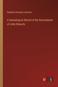 Genealogical Record of the Descendants of John Edwards