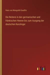 Reiterei in den germanischen und fränkischen Heeren bis zum Ausgang der deutschen Karolinger