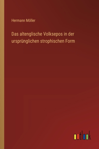 altenglische Volksepos in der ursprünglichen strophischen Form