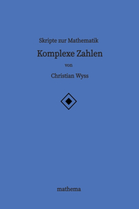 Skripte zur Mathematik - Komplexe Zahlen