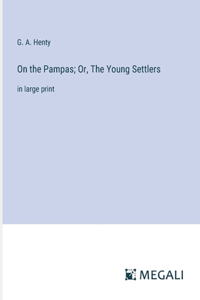 On the Pampas; Or, The Young Settlers