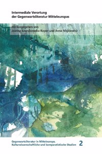 Intermediale Verortung Der Gegenwartsliteratur Mitteleuropas