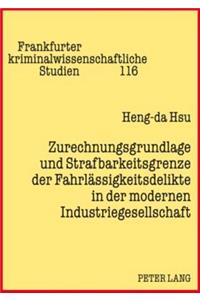 Zurechnungsgrundlage Und Strafbarkeitsgrenze Der Fahrlaessigkeitsdelikte in Der Modernen Industriegesellschaft