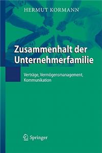 Zusammenhalt Der Unternehmerfamilie: Vertrge, Vermgensmanagement, Kommunikation